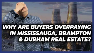 Why Are Buyers Overpaying In Brampton, Mississauga & Durham Real Estate? - Mar 29