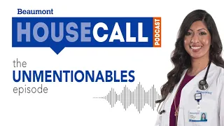 the Unmentionables episode | Beaumont HouseCall Podcast