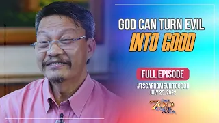 God Can Turn Evil into Good | #TSCAFromEvilToGood Full Episode | July 25, 2022