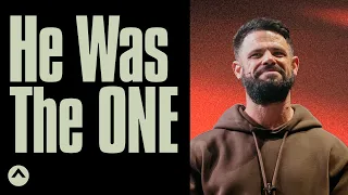 He Was The One | Pastor Steven Furtick | Elevation Church