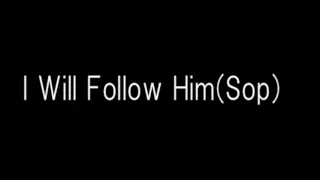 I Will Follow Him(Sop)