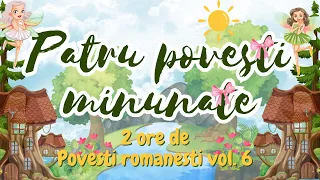 🌿  Patru povesti minunate | Povesti pentru copii | 2 ore de povesti populare romanesti | Basme 🌿