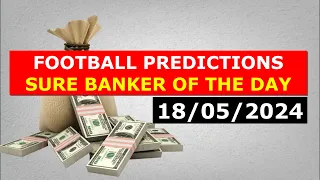 2 Bets - SURE BANKER | FOOTBALL PREDICTIONS TODAY 18/05/2024 SOCCER PREDICTIONS TODAY | BETTING TIPS