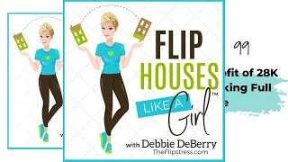 Flip Houses Like a Girl Podcast Episode 99: First Flip Profit of 28 K while Working Full Time