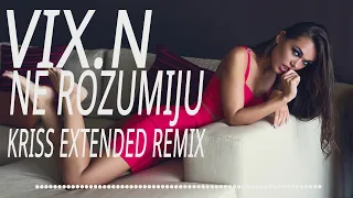 Vix.N - Ne Rozumiju (Kriss Extended Remix) 2024