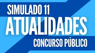 Atualidades para Concursos - Simulado 11