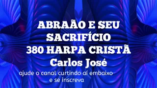 ABRAÃO E SEU SACRIFÍCIO-380 HARPA CRISTÃ Carlos José