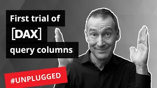 First trial of DAX query columns - Unplugged #6