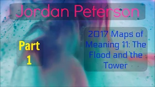 2017 Maps of Meaning 11: The Flood and the Tower Part 1 from Jordan Peterson