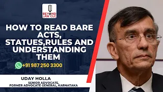 How to read Bare Acts, Statues, Rules and understanding them : UDAY  HOLLA  Senior Advocate