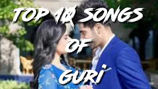 top 10 most viewed of the guri songs  || guri best 10 song||