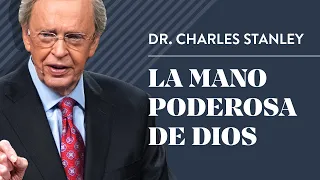 La mano poderosa de Dios – Dr. Charles Stanley