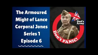 The Armoured Might of Lance Corporal Jones Series Episode 6