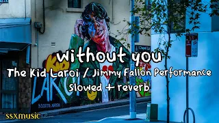 without you - The Kid Laroi , Jimmy Fallon Performance ( slowed + reverb )