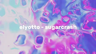 elyotto - sugarcrash [slowed ver.]