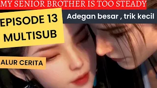 My senior brother is too steady episode 13 MULTI SUB VERSI novel