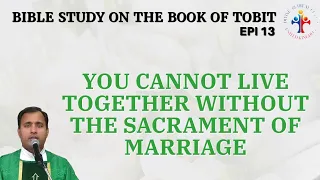 Bible Study on the book of Tobit: You cannot live together without the sacrament of marriage!