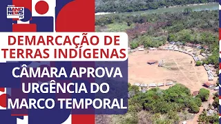 Câmara aprova urgência do marco temporal da demarcação de terras indígenas