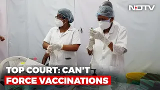 "No One Can Be Forced To Get Vaccinated": Supreme Court's Big Order