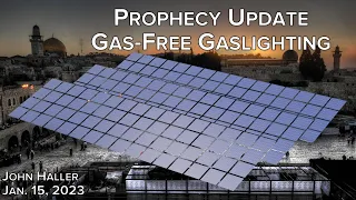 2023 01 15 John Haller's Prophecy Update "Gas-Free Gaslighting"