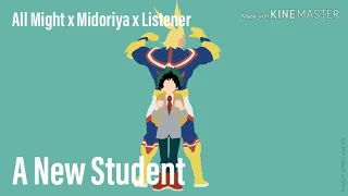 All Might x Midoriya x Listener - A New Student