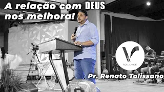 A relação com Deus nos melhora! | Pr. Renato Tolissano