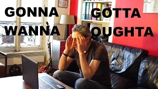 Speak English like a native: How to use gonna, wanna, gotta, oughta