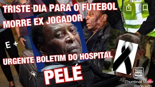 MORRE EX CRAQUE DO FUTEBOL E PELÉ INFELIZMENTE APÓS DIAS NO HOSPITAL CONTINUA INTERNADO...