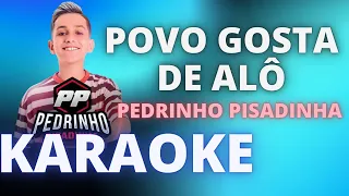 O POVO GOSTA DE ALÔ - PEDRO PISADINHA - KARAOKE