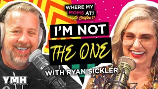 I'm Not the One w/ Ryan Sickler | Where My Moms At? Ep. 190