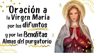 Oración a la Virgen María por los Difuntos y las Benditas Almas del Purgatorio