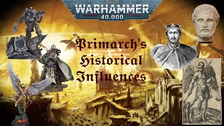 The Historical Influences Behind The Primarchs (Part 1) l Warhammer 40k Lore & History