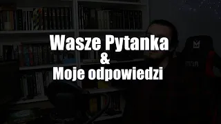 Wasze pytanka i moje odpowiedzi - Q&A 2