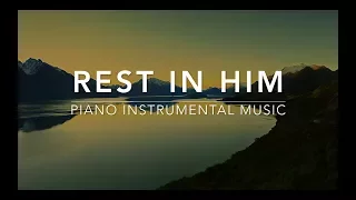 Rest in HIM: 1 Hour Piano Music for Rest & Relaxation