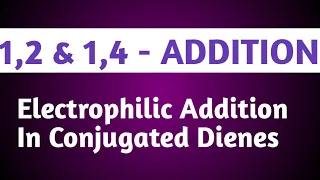 1,2 & 1,4- Addition in Conjugated dienes
