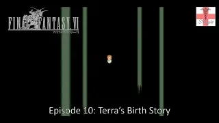 Final Fantasy VI [Episode 10] Terra's Birth Story (Let's Play)