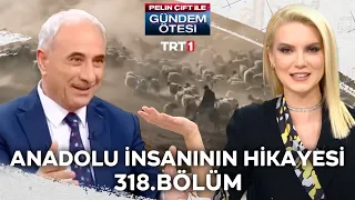 Pelin Çift ile Gündem Ötesi 318. Bölüm - Anadolu İnsanının Hikayesi