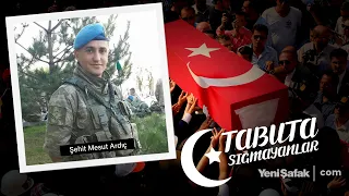 Tabuta Sığmayanlar: Şehit Mesut Ardıç (157. Bölüm)