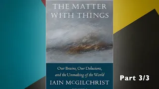 Summary (3 of 3) | The Matter With Things - Our Brains, Our Delusions and the Unmaking of the World