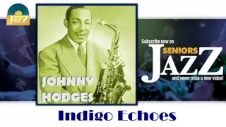 Johnny Hodges - Indigo Echoes (HD) Officiel Seniors Jazz