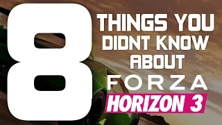 Forza Horizon 3 - 8 THINGS YOU DIDN'T KNOW!!