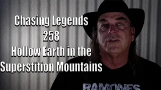 Chasing Legends 258: Hollow Earth in the Superstition Mountains