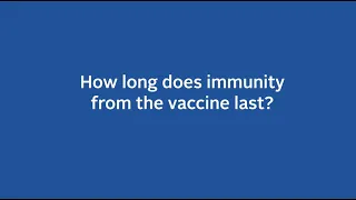 COVID-19 Vaccine Q&A: How long does immunity last?