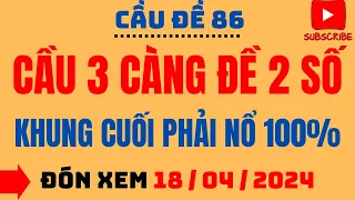 SOI CẦU MIỀN BẮC NGÀY 18/04 | SOI CẦU XSMB,SOI CẦU LÔ ĐỀ SIÊU CHUẨN | CẦU ĐỀ BẤT BẠI | CẦU ĐỀ 86