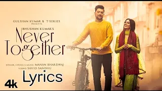 Never Together Lyrics | Manan Bhardwaj, Yesha Sagar | Savio Sandhu | Bhushan Kumar