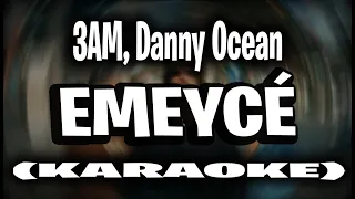 3AM, Danny Ocean - Emeycé (KARAOKE - INSTRUMENTAL)