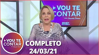 Vou te Contar (24/03/21)  | Completo