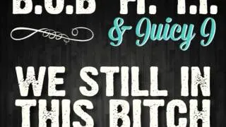 B.o.B. ft T.I. & Juicy J - We Still In This Bitch (lyrics)