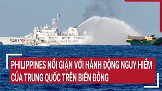 Tin quốc tế 7/6: Philippines nổi giận với hành động nguy hiểm của Trung Quốc trên Biển Đông