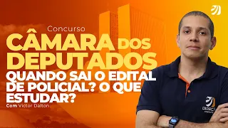 CONCURSO CÂMARA DOS DEPUTADOS: QUANDO SAI O EDITAL DE POLICIAL? O QUE ESTUDAR? (Victor Dalton)